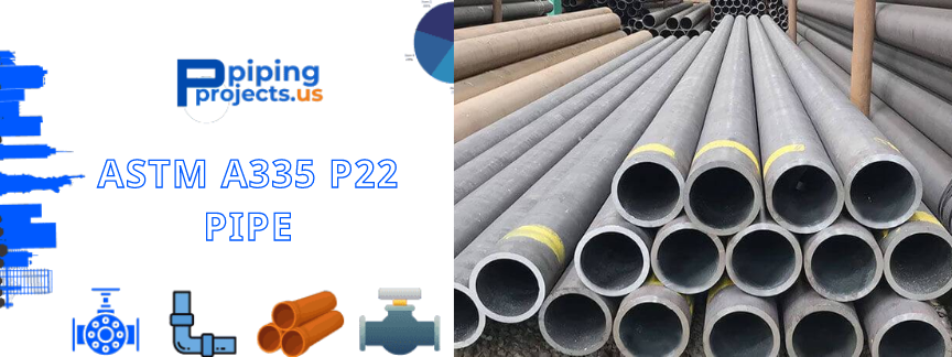 ASTM A335 P22 Pipe Manufacturers  in USA