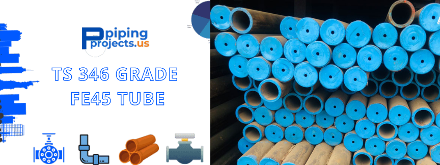 TS 346 Grade Fe45 Tube Manufacturers  in USA